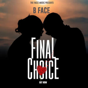 B Face – FINAL CHOICE Download Mp3
